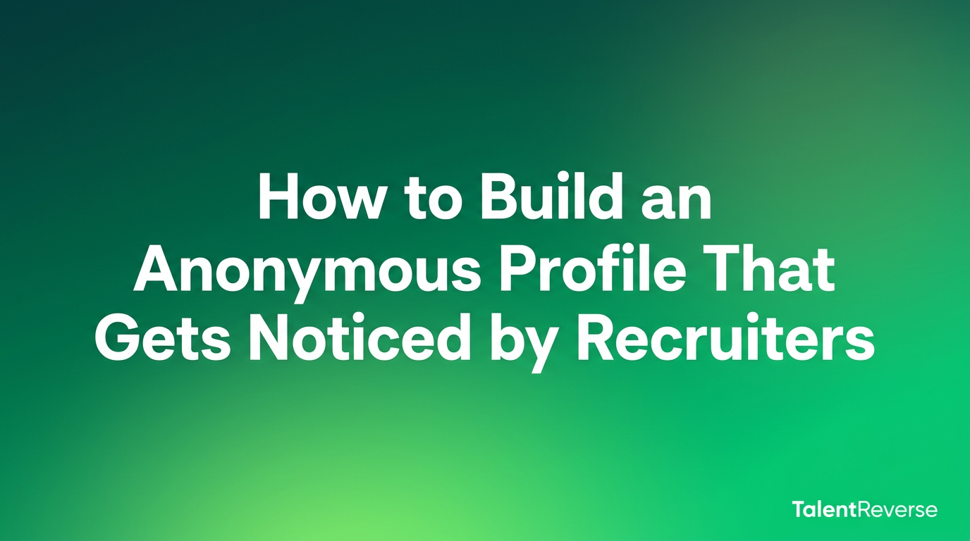How to Build an Anonymous Profile That Ge... — TalentReverse