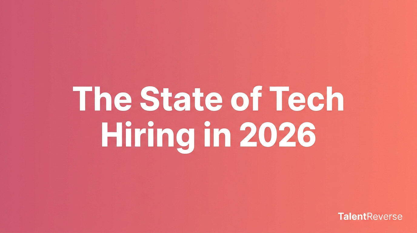 The State of Tech Hiring in 2026 — TalentReverse